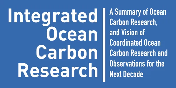 Integrated Ocean Carbon Research: A Summary of Ocean Carbon Knowledge and a Vision for Coordinated Ocean Carbon Research and Observations for the Next Decade - report published by IOC-UNESCO
